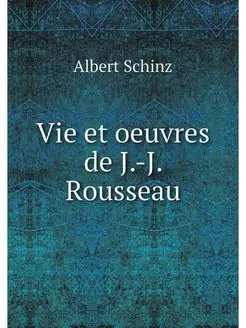 Vie et oeuvres de J.-J. Rousseau