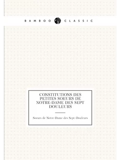 Constitutions des Petites Soeurs de Notre-Dame des S