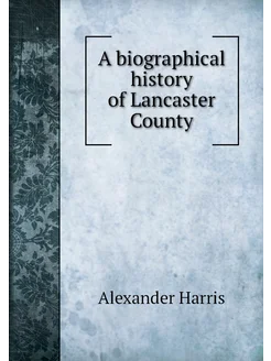 A biographical history of Lancaster County