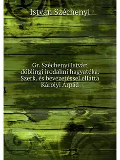 Gr. Szechenyi Istvan doblingi irodalm