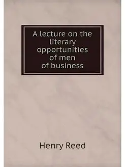 A lecture on the literary opportunities of men of bu