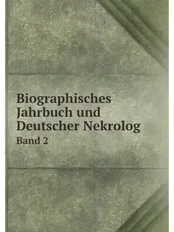 Biographisches Jahrbuch und Deutscher