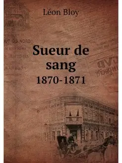 Sueur de sang. 1870-1871