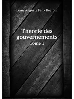 Theorie des gouvernements. Tome 1