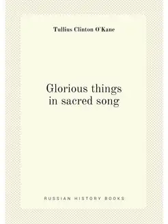 Glorious things in sacred song