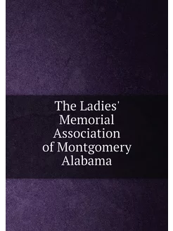 The Ladies' Memorial Association of Montgomery Alabama