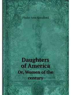 Daughters of America. Or, Women of th