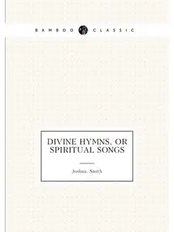 Divine hymns, or spiritual songs