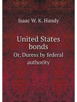 United States bonds. Or, Duress by fe