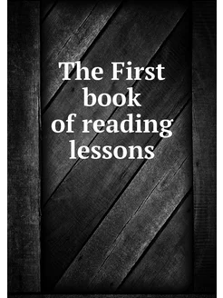 The First book of reading lessons