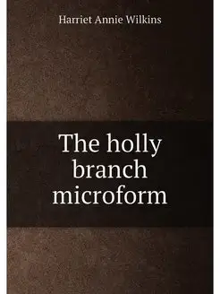 The holly branch microform