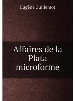 Affaires de la Plata microforme