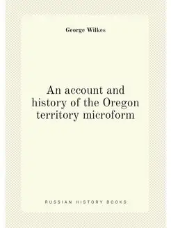 An account and history of the Oregon territory micro