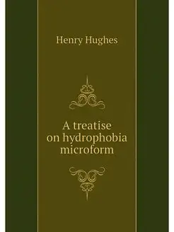 A treatise on hydrophobia microform