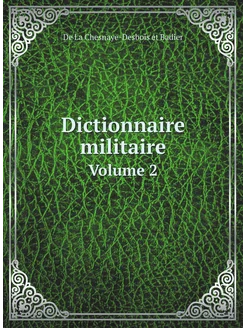 Dictionnaire militaire. Volume 2