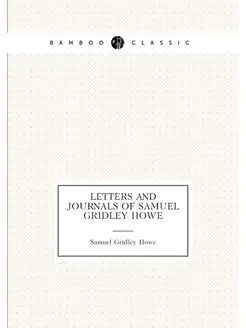 Letters and journals of Samuel Gridley Howe