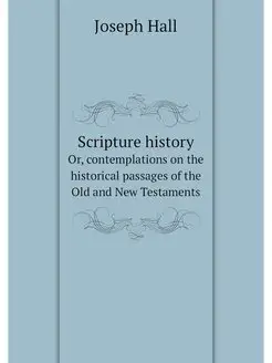 Scripture history. Or, contemplations