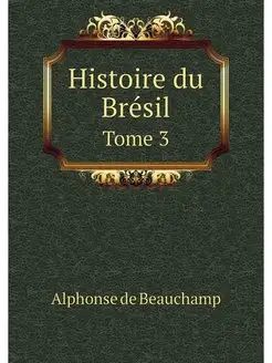 Histoire du Bresil. Tome 3