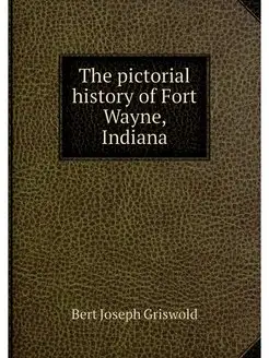 The pictorial history of Fort Wayne