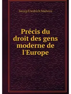 Precis du droit des gens moderne de l