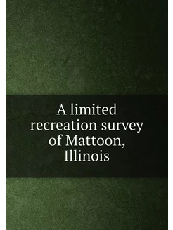 A limited recreation survey of Mattoon, Illinois