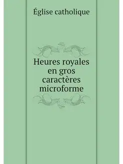 Heures royales en gros caracteres mic