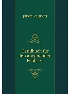 Handbuch fur den angehenden Feldarzt