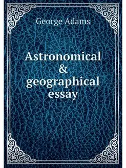 Astronomical & geographical essay