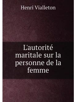 L'autorité maritale sur la personne de la femme