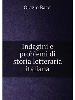 Indagini e problemi di storia letteraria italiana