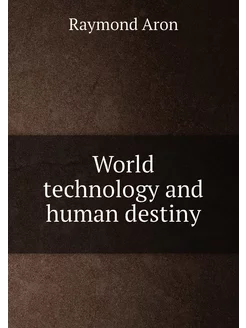 World technology and human destiny