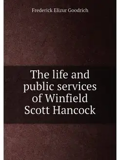 The life and public services of Winfield Scott Hancock