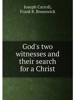 God's two witnesses and their search for a Christ