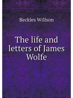 The life and letters of James Wolfe