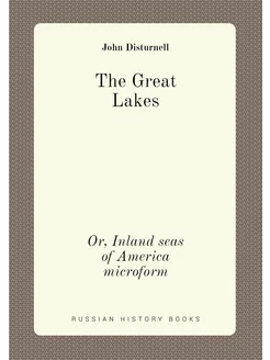 The Great Lakes. Or, Inland seas of America microform