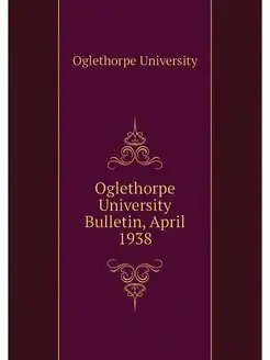 Oglethorpe University Bulletin, April