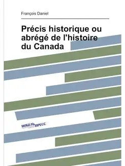 Précis historique ou abrégé de l'histoire du Canada