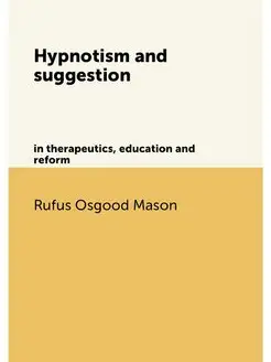 Hypnotism and suggestion. in therapeutics, education