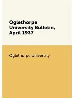 Oglethorpe University Bulletin, April 1937