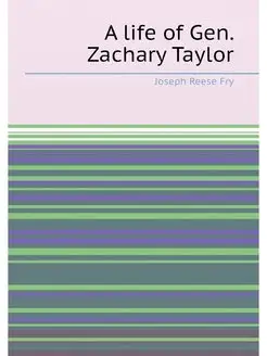 A life of Gen. Zachary Taylor