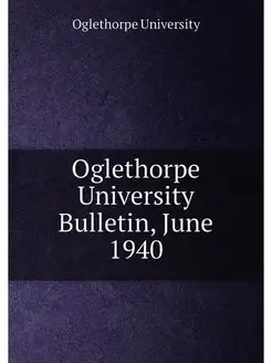 Oglethorpe University Bulletin, June 1940