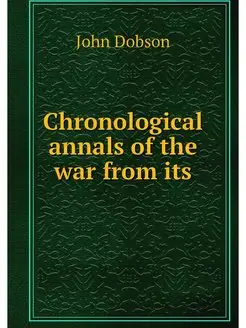 Chronological annals of the war from its