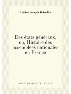 Des états généraux, ou, Histoire des assemblées nati