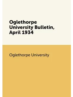 Oglethorpe University Bulletin, April 1934