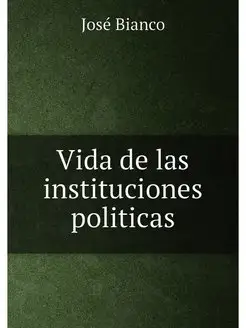 Vida de las instituciones politicas