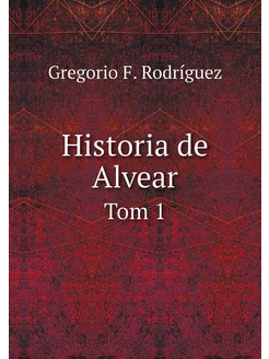 Historia de Alvear. Tom 1