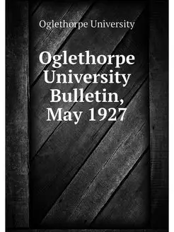 Oglethorpe University Bulletin, May 1927