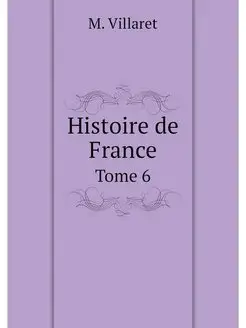 Histoire de France. Tome 6