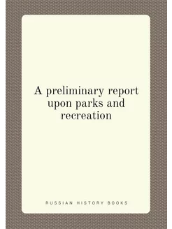 A preliminary report upon parks and recreation