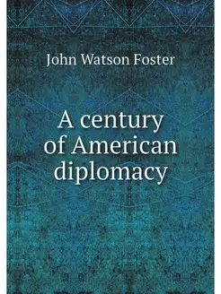 A century of American diplomacy